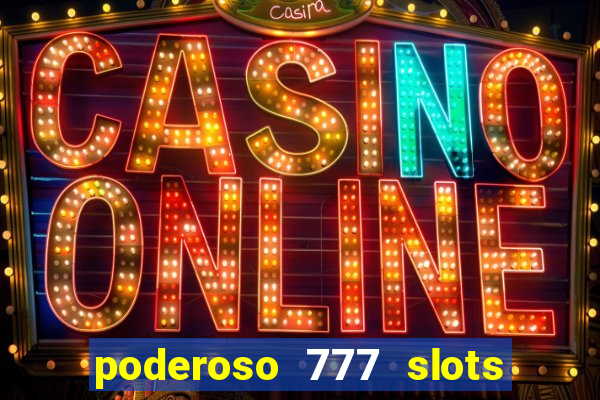 poderoso 777 slots paga mesmo